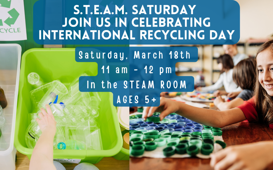 International Recycling Day – S.T.E.A.M. Saturday